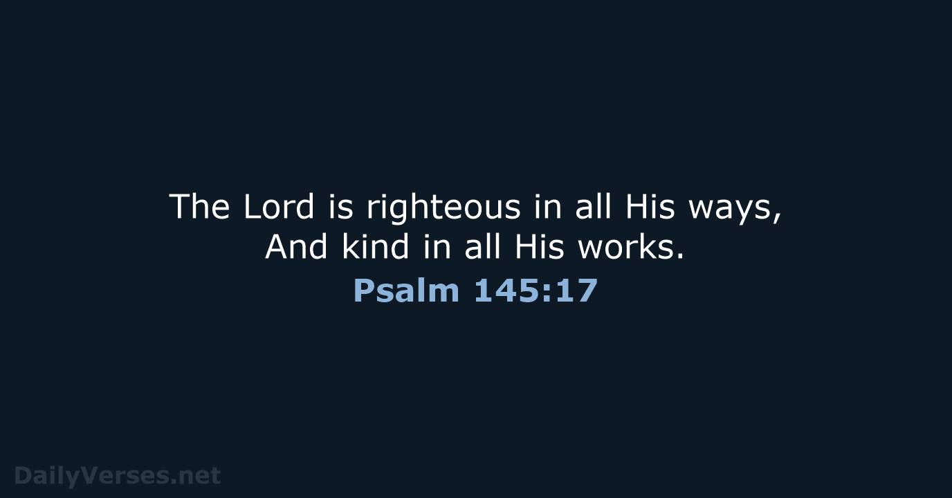 Psalm 145:17 - NASB