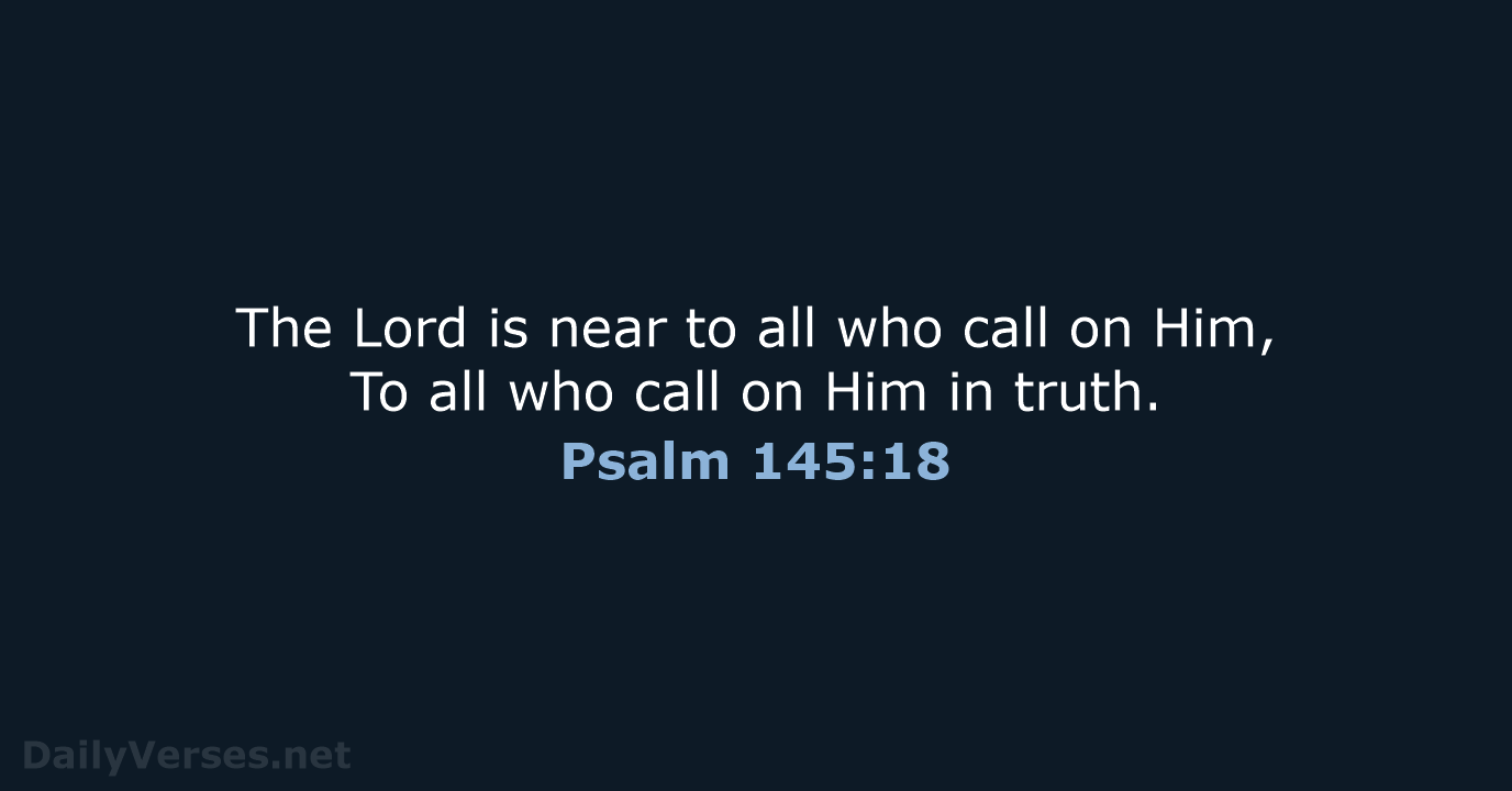 Psalm 145:18 - NASB