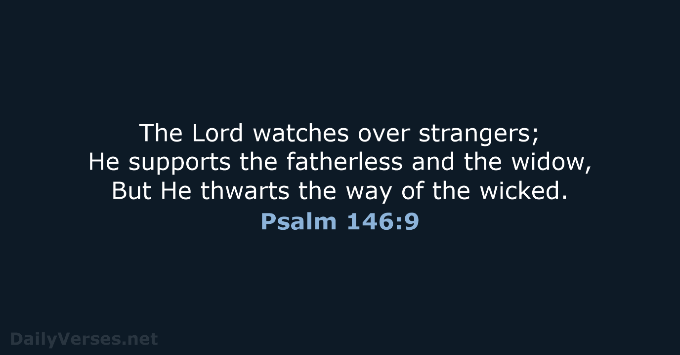 Psalm 146:9 - NASB