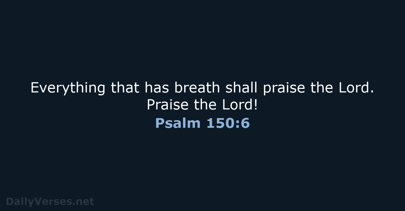 Psalm 150:6 - NASB