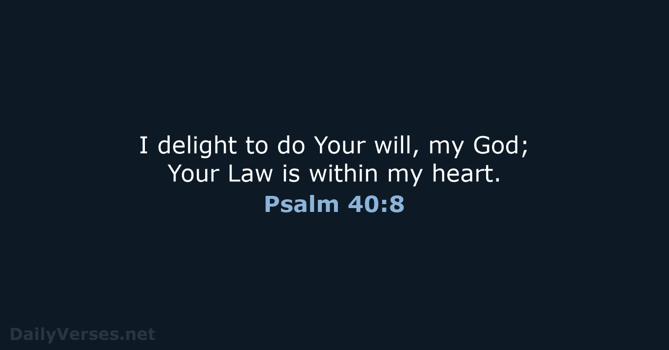 Psalm 40:8 - NASB