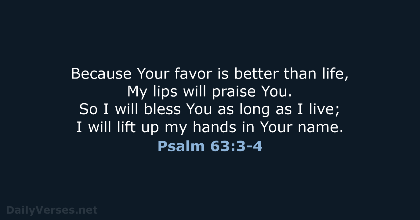 Psalm 63:3-4 - NASB