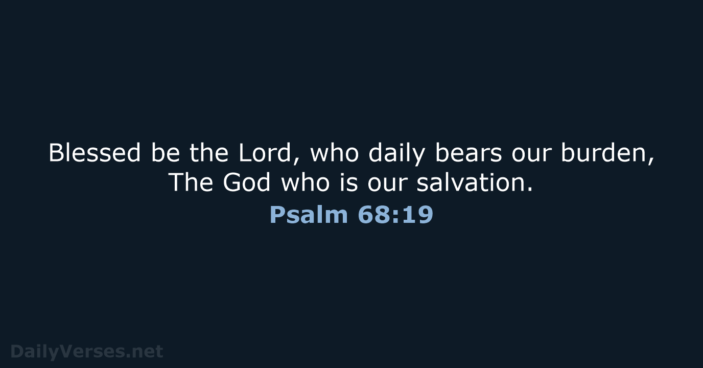 Psalm 68:19 - NASB