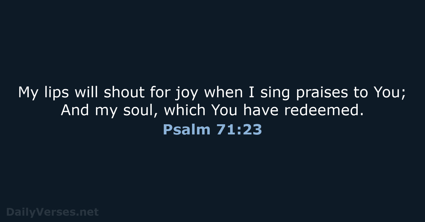 Psalm 71:23 - NASB