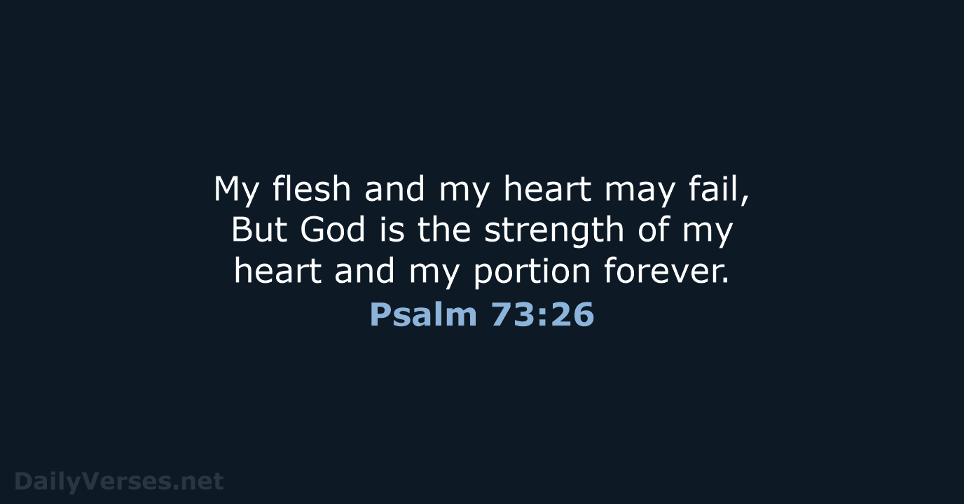 Psalm 73:26 - NASB