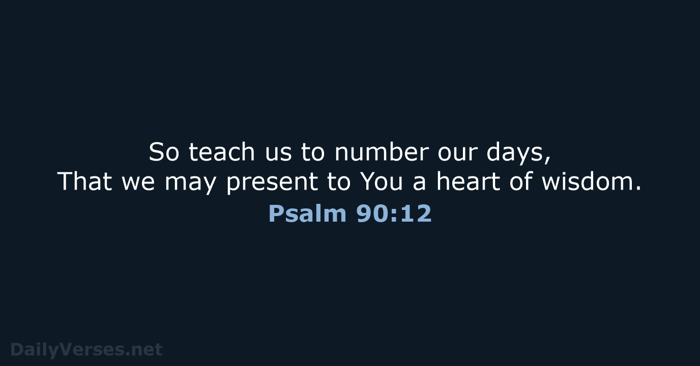 Psalm 90:12 - NASB