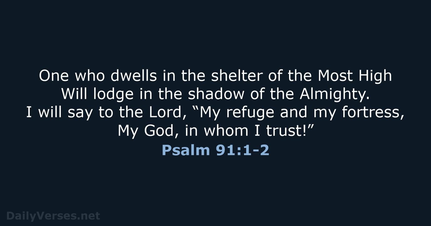 Psalm 91:1-2 - NASB