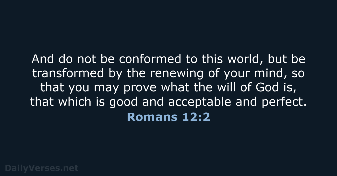 Romans 12:2 - NASB