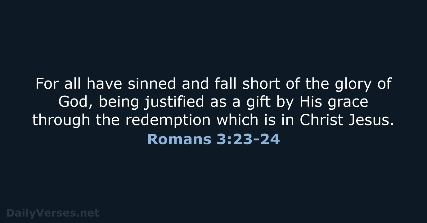 Romans 3:23-24 - NASB