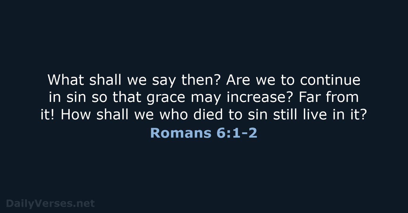 Romans 6:1-2 - NASB