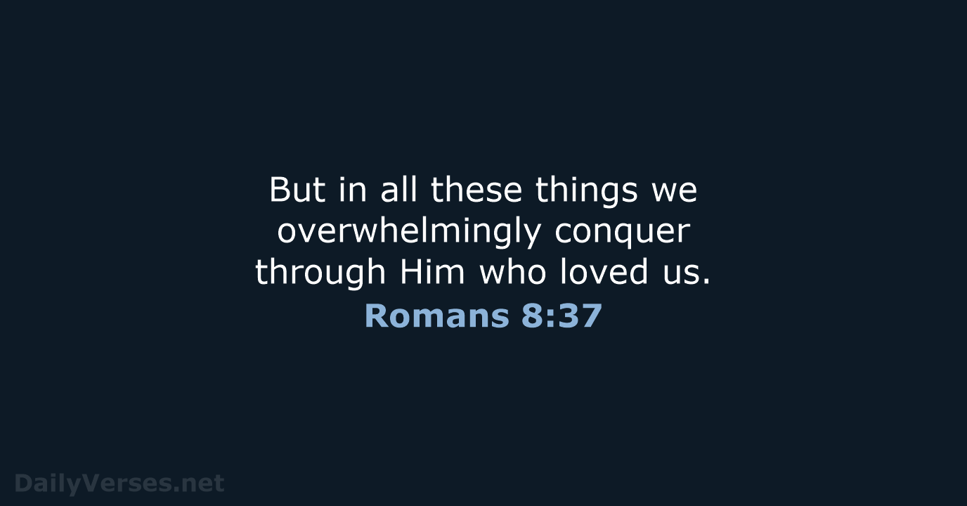 Romans 8:37 - NASB