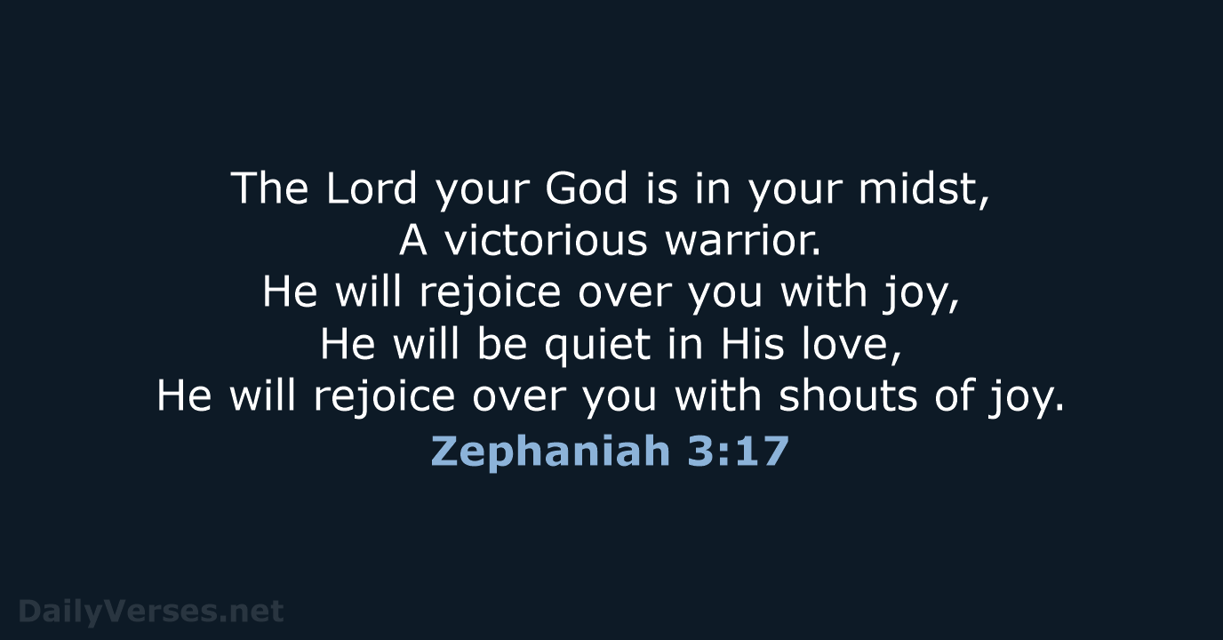 The Lord your God is in your midst, A victorious warrior. He… Zephaniah 3:17