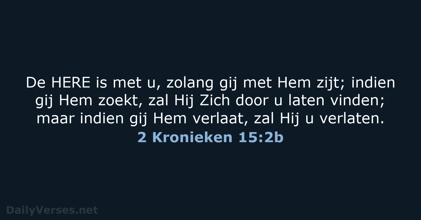 De HERE is met u, zolang gij met Hem zijt; indien gij… 2 Kronieken 15:2b