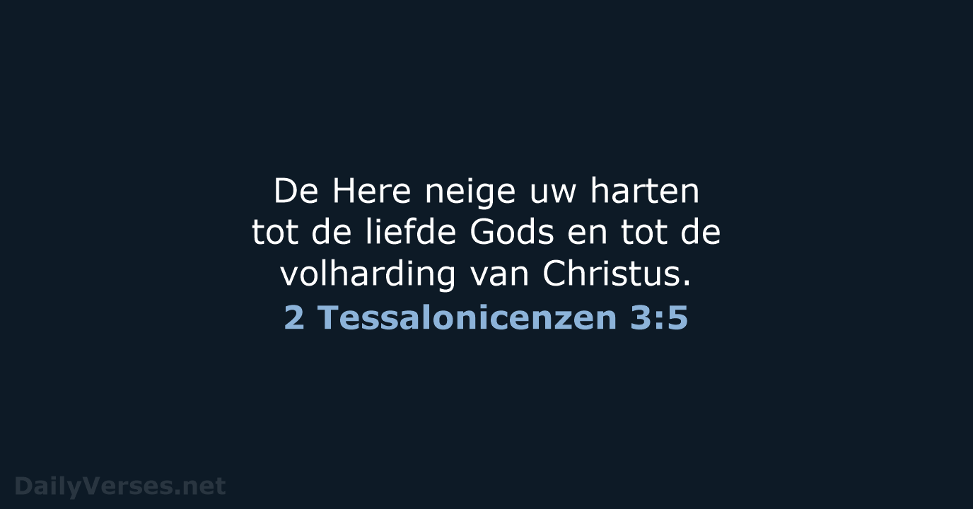 De Here neige uw harten tot de liefde Gods en tot de… 2 Tessalonicenzen 3:5