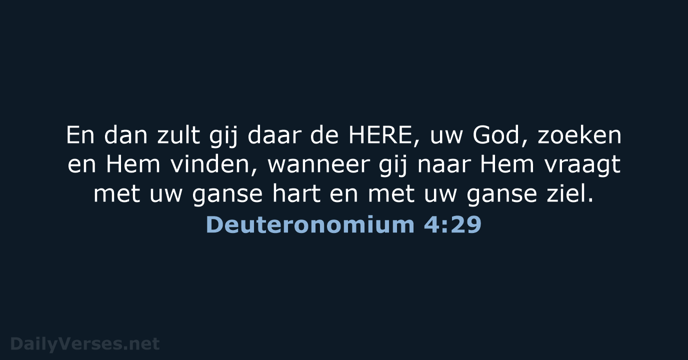 En dan zult gij daar de HERE, uw God, zoeken en Hem… Deuteronomium 4:29