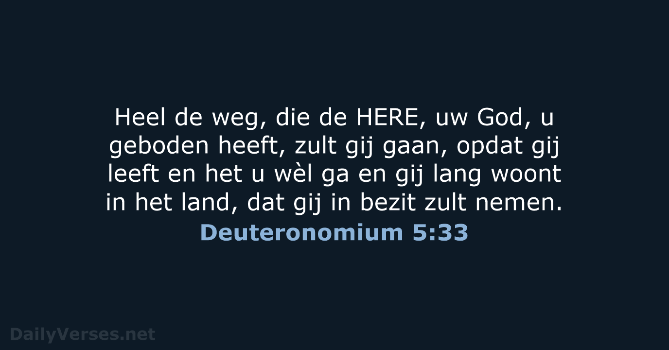 Heel de weg, die de HERE, uw God, u geboden heeft, zult… Deuteronomium 5:33