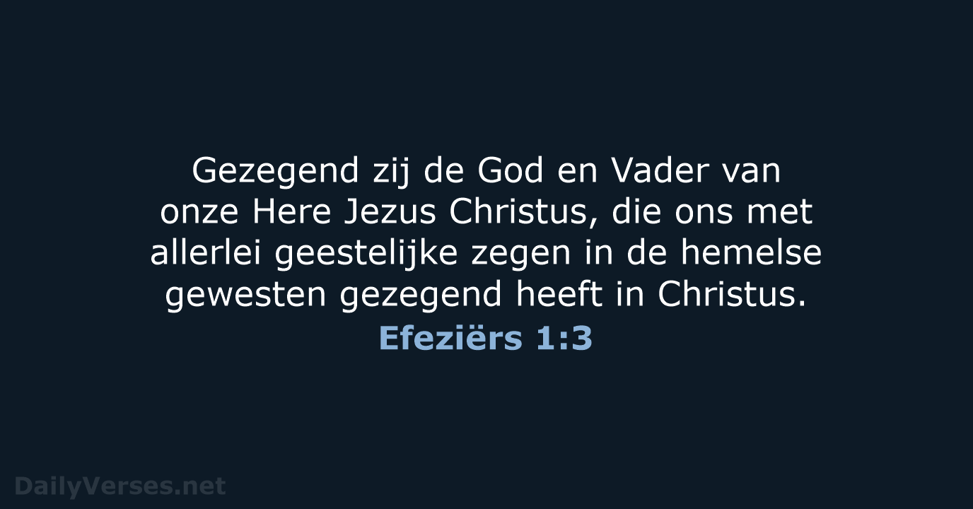 Gezegend zij de God en Vader van onze Here Jezus Christus, die… Efeziërs 1:3