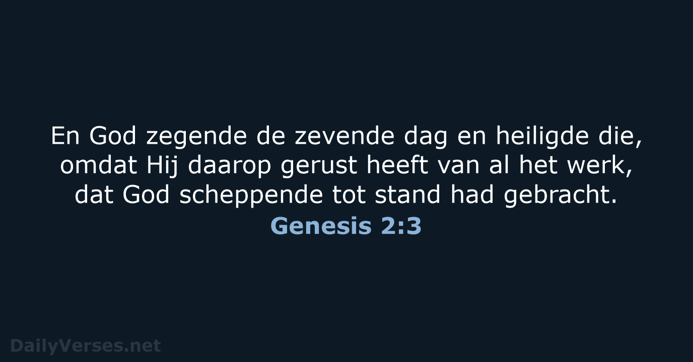 En God zegende de zevende dag en heiligde die, omdat Hij daarop… Genesis 2:3