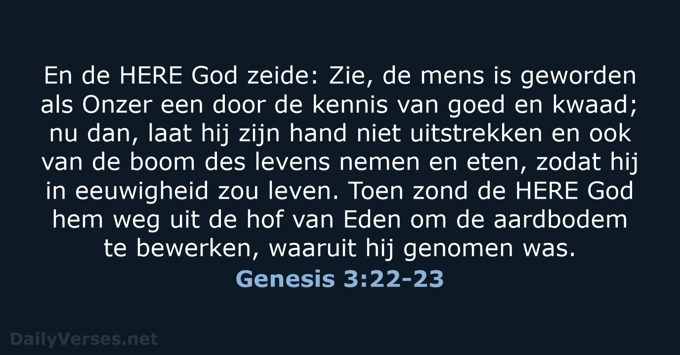 En de HERE God zeide: Zie, de mens is geworden als Onzer… Genesis 3:22-23