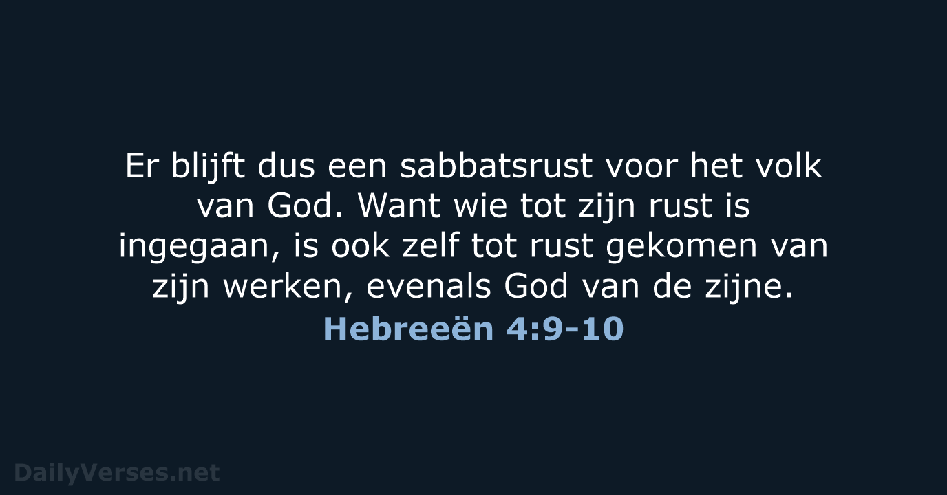 Er blijft dus een sabbatsrust voor het volk van God. Want wie… Hebreeën 4:9-10