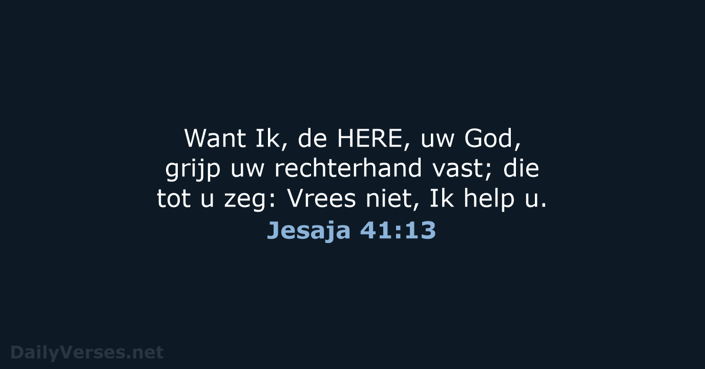 Want Ik, de HERE, uw God, grijp uw rechterhand vast; die tot… Jesaja 41:13