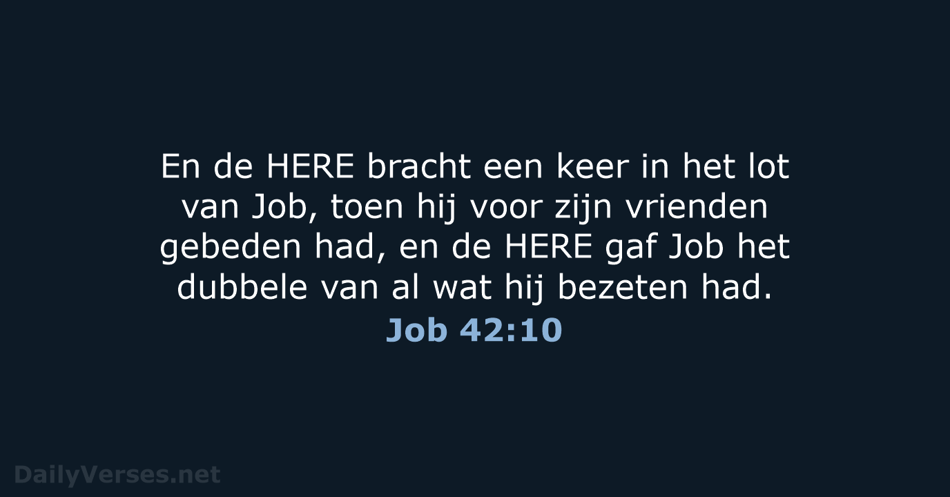 En de HERE bracht een keer in het lot van Job, toen… Job 42:10