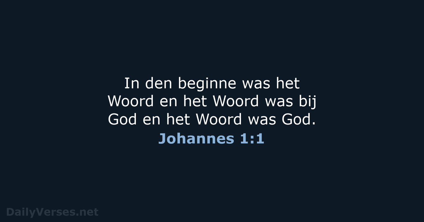 In den beginne was het Woord en het Woord was bij God… Johannes 1:1