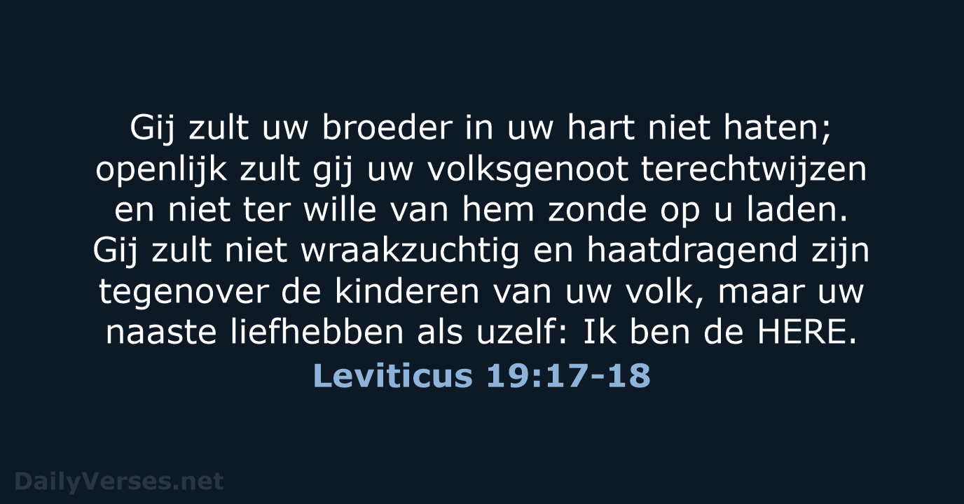 Gij zult uw broeder in uw hart niet haten; openlijk zult gij… Leviticus 19:17-18