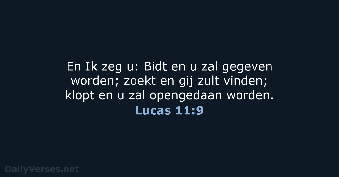 En Ik zeg u: Bidt en u zal gegeven worden; zoekt en… Lucas 11:9