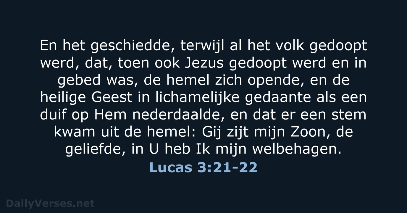 En het geschiedde, terwijl al het volk gedoopt werd, dat, toen ook… Lucas 3:21-22