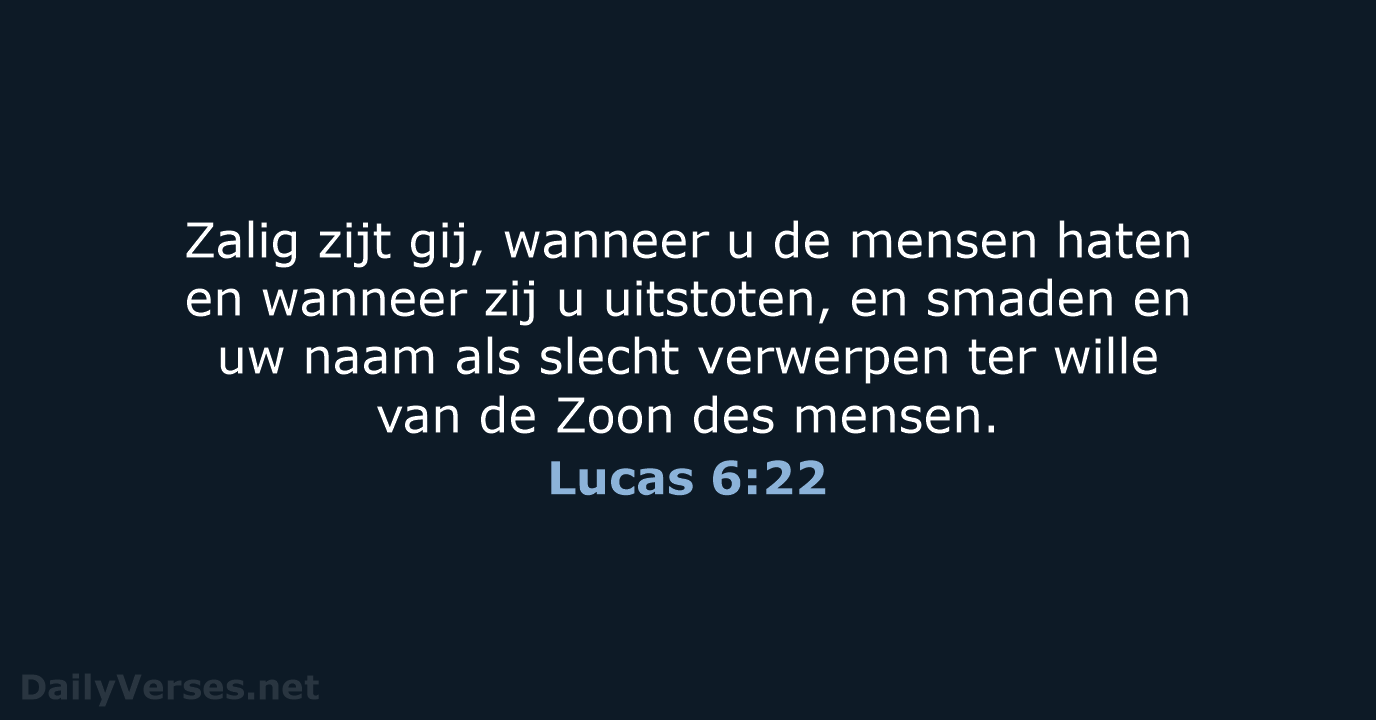 Zalig zijt gij, wanneer u de mensen haten en wanneer zij u… Lucas 6:22