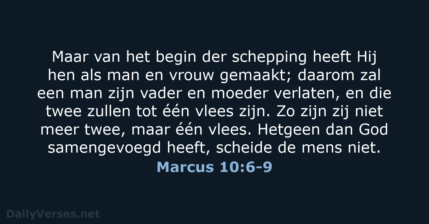 Maar van het begin der schepping heeft Hij hen als man en… Marcus 10:6-9