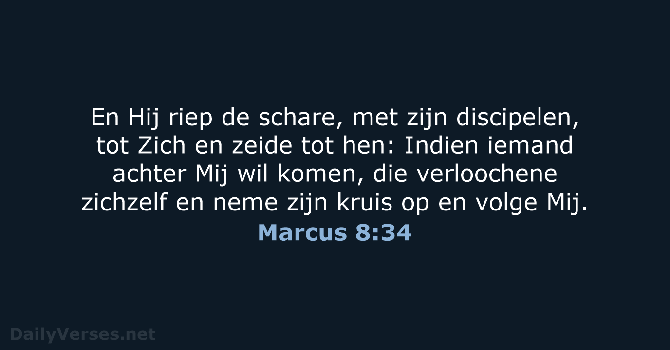 En Hij riep de schare, met zijn discipelen, tot Zich en zeide… Marcus 8:34