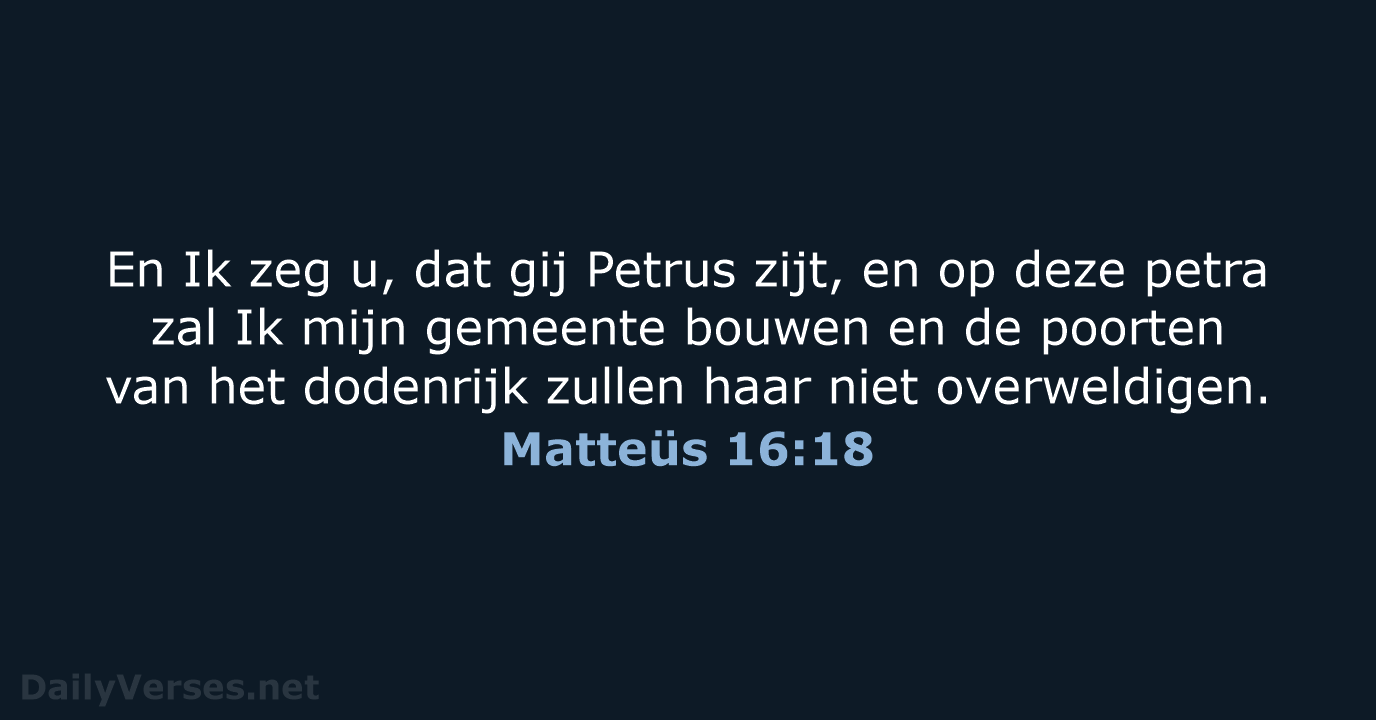 En Ik zeg u, dat gij Petrus zijt, en op deze petra… Matteüs 16:18