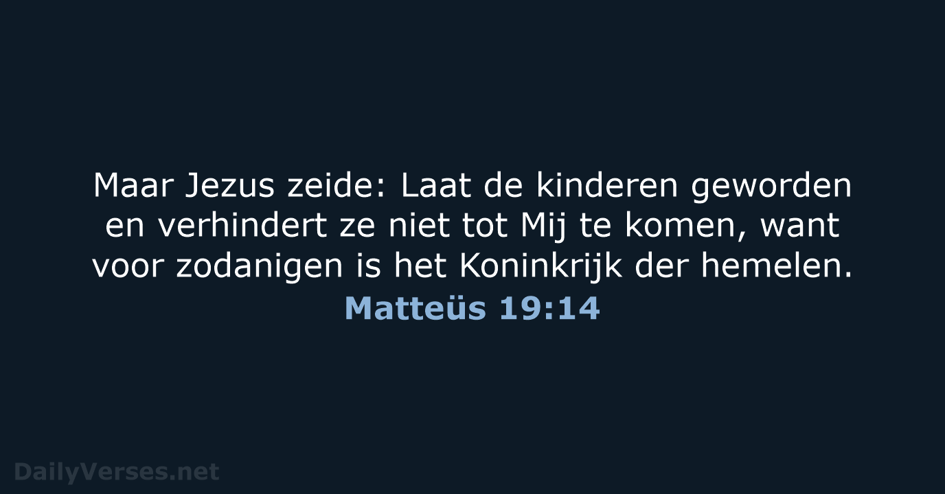 Maar Jezus zeide: Laat de kinderen geworden en verhindert ze niet tot… Matteüs 19:14