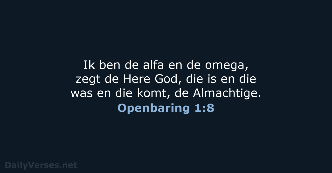 Ik ben de alfa en de omega, zegt de Here God, die… Openbaring 1:8