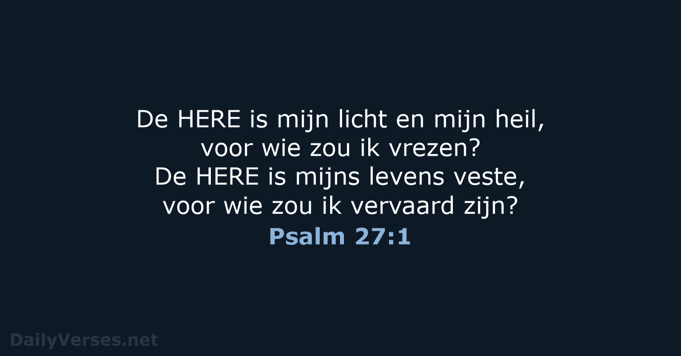 De HERE is mijn licht en mijn heil, voor wie zou ik… Psalm 27:1