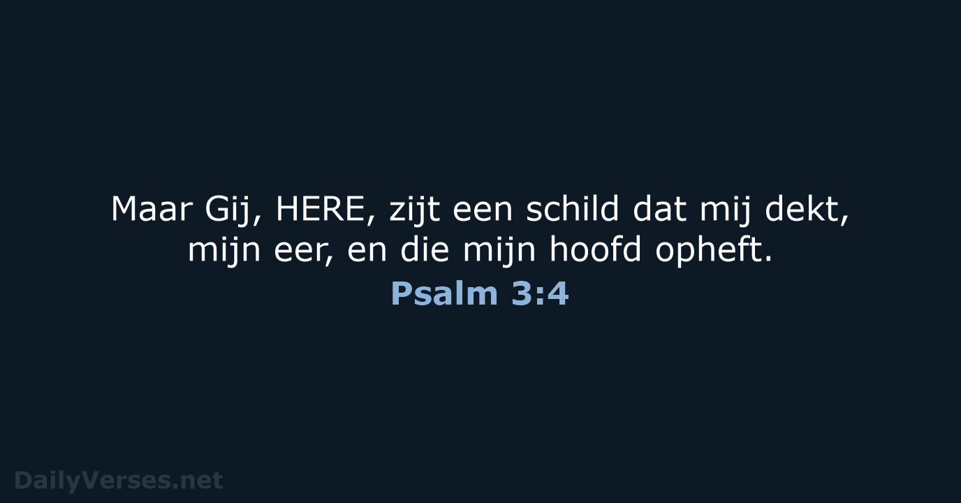 Maar Gij, HERE, zijt een schild dat mij dekt, mijn eer, en… Psalm 3:4