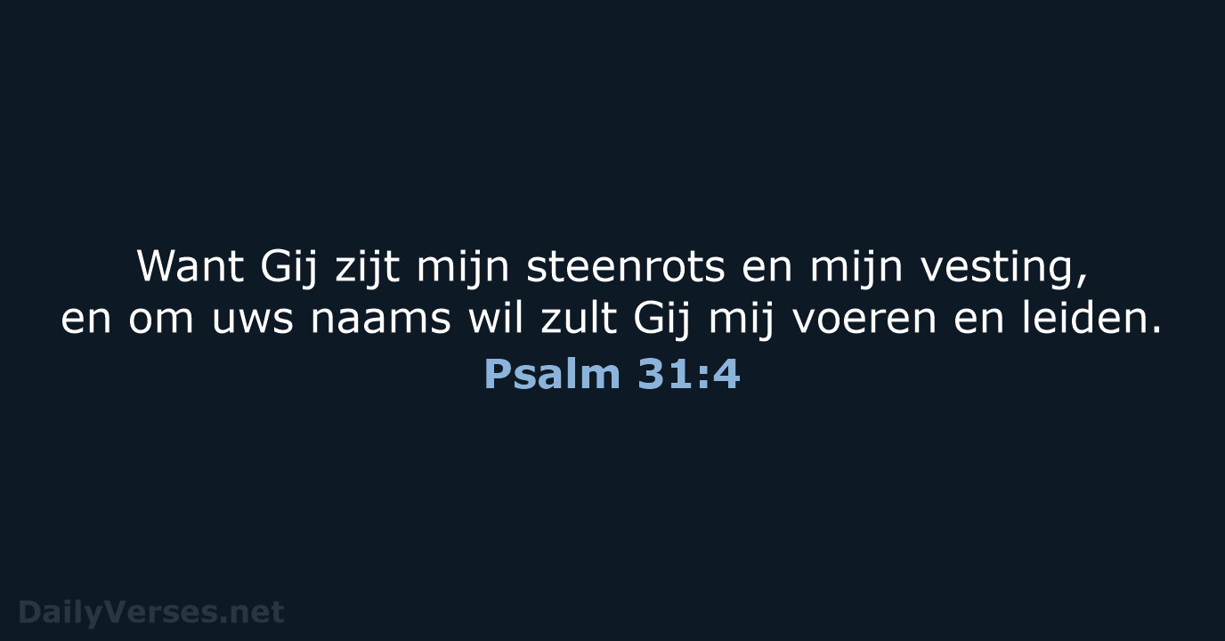 Want Gij zijt mijn steenrots en mijn vesting, en om uws naams… Psalm 31:4