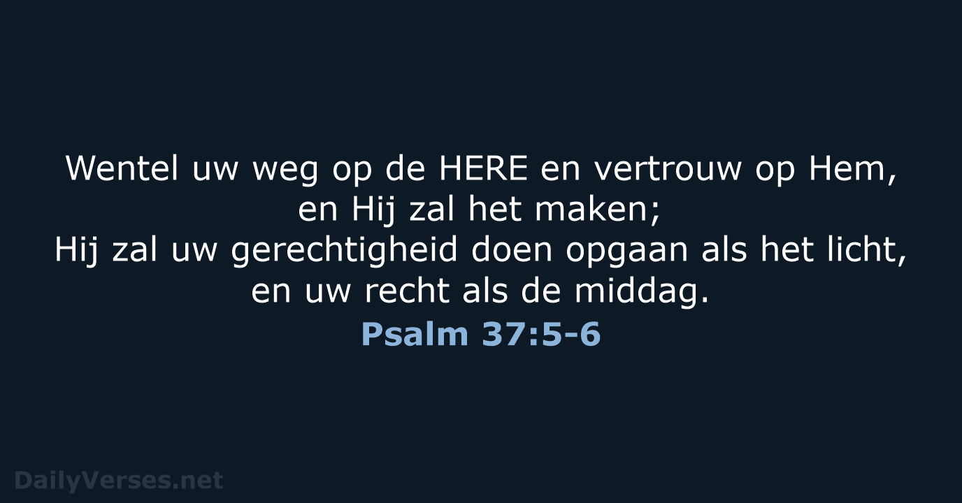 Wentel uw weg op de HERE en vertrouw op Hem, en Hij… Psalm 37:5-6