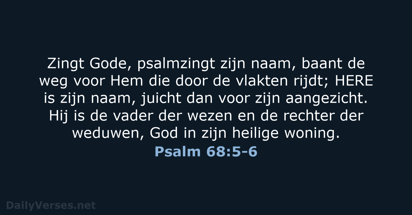 Zingt Gode, psalmzingt zijn naam, baant de weg voor Hem die door… Psalm 68:5-6