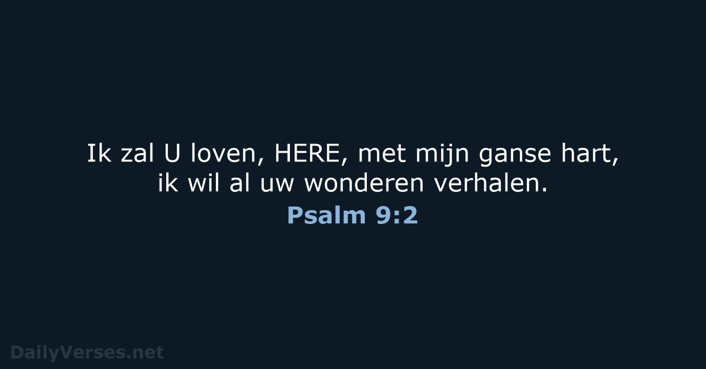 Ik zal U loven, HERE, met mijn ganse hart, ik wil al… Psalm 9:2