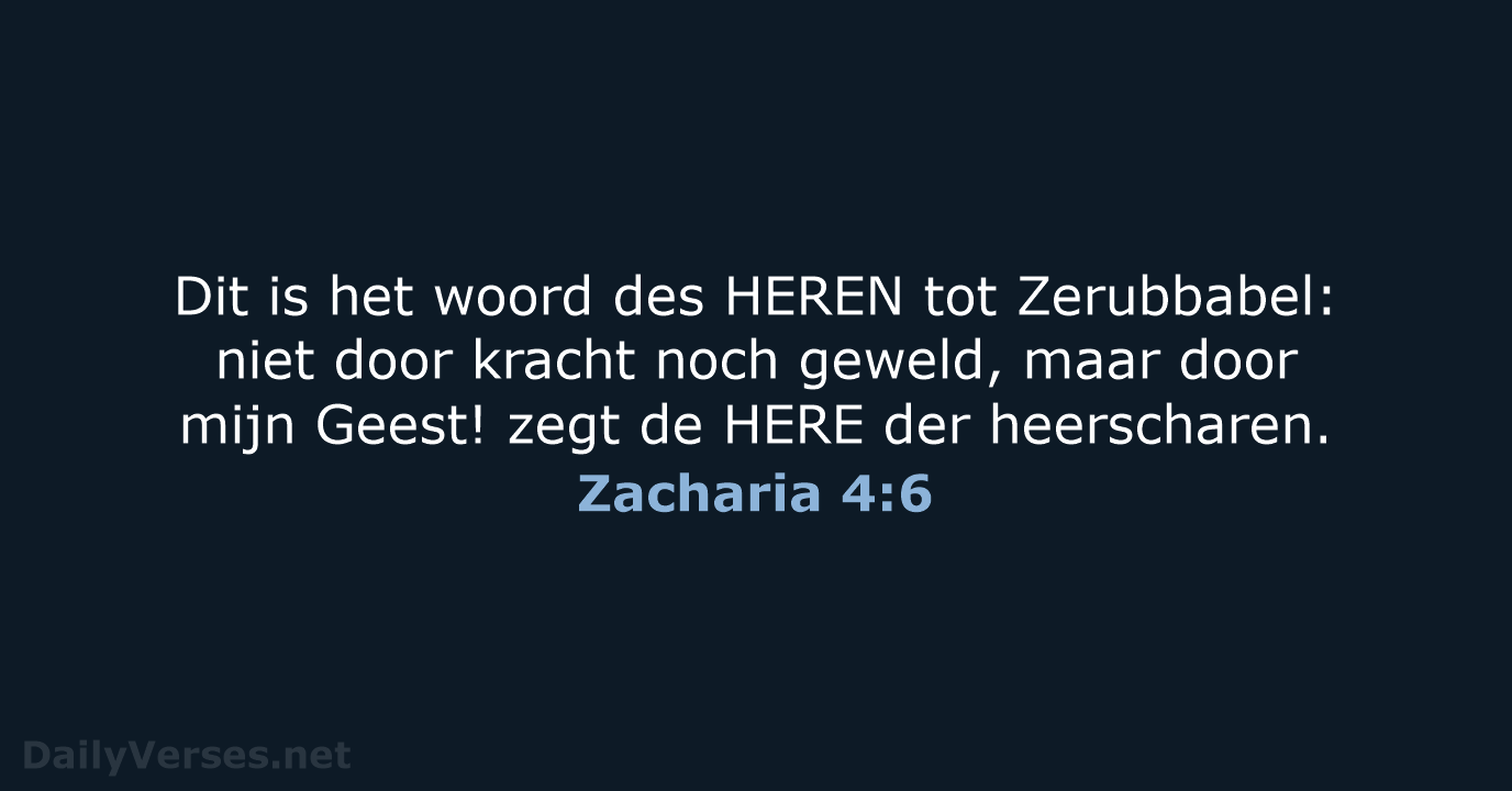 Dit is het woord des HEREN tot Zerubbabel: niet door kracht noch… Zacharia 4:6