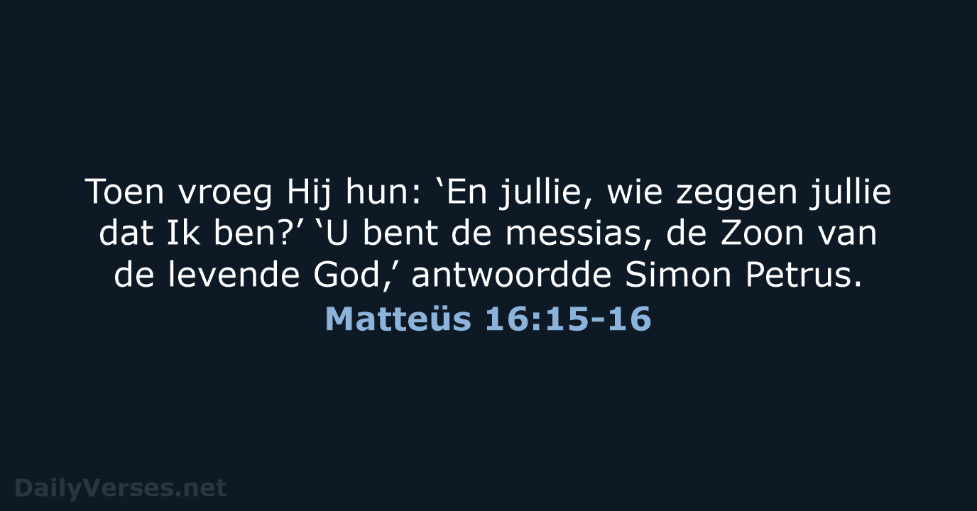 Matteüs 16:15-16 - NBV21