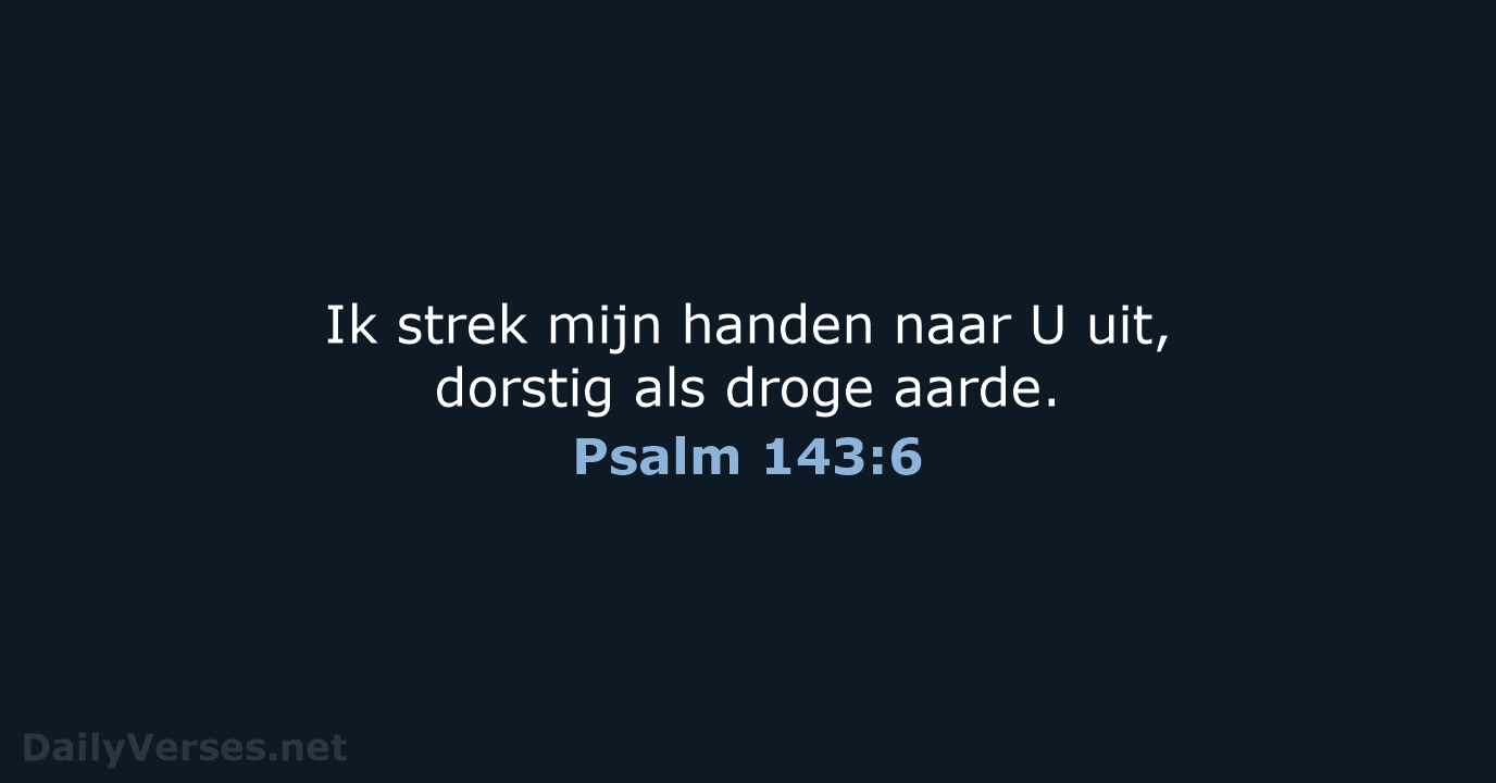 Psalm 143:6 - NBV21