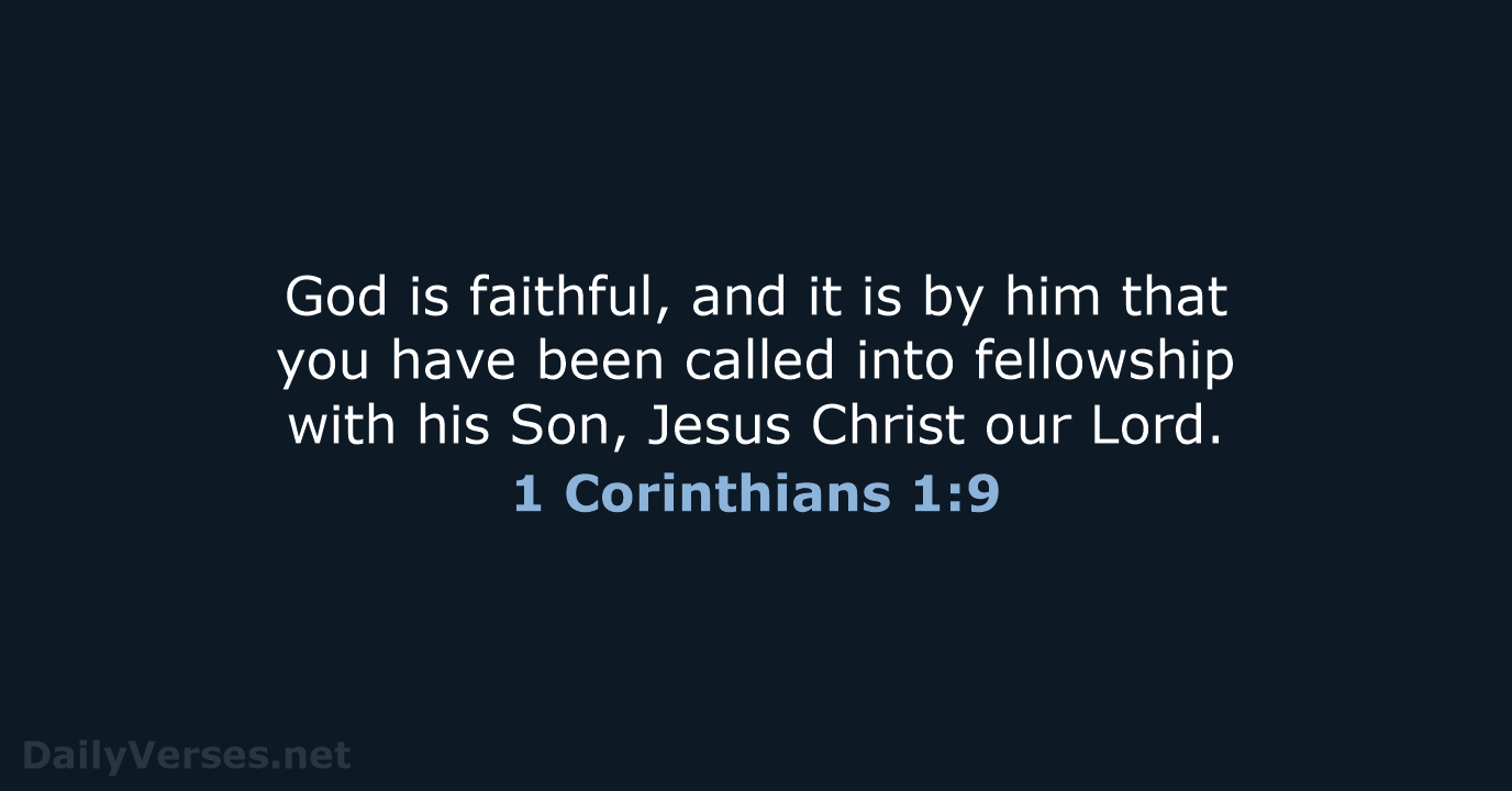 God is faithful, and it is by him that you have been… 1 Corinthians 1:9