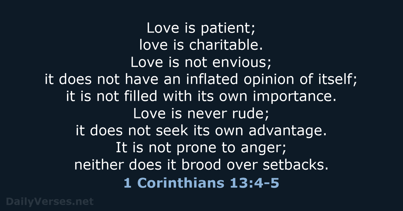 Love is patient; love is charitable. Love is not envious; it does… 1 Corinthians 13:4-5