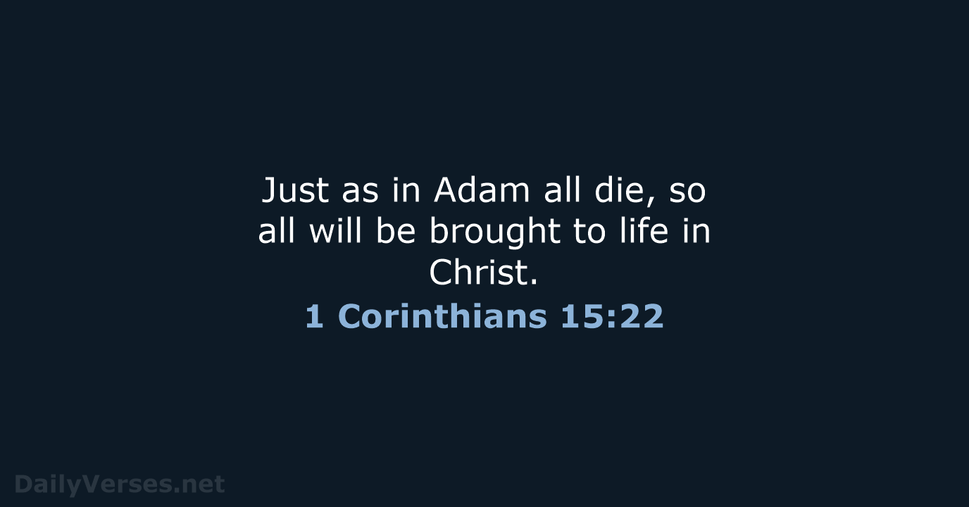 Just as in Adam all die, so all will be brought to… 1 Corinthians 15:22