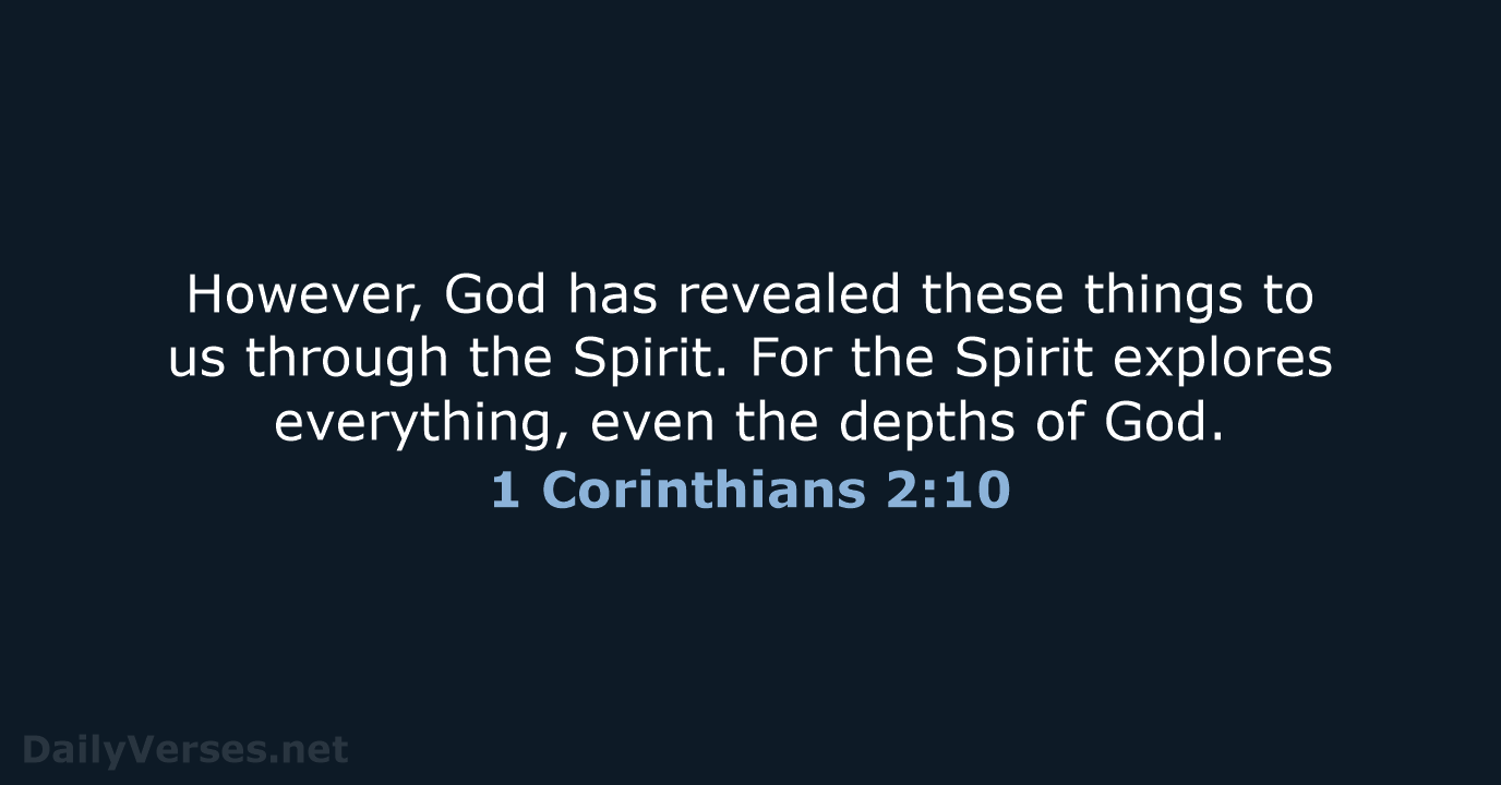 However, God has revealed these things to us through the Spirit. For… 1 Corinthians 2:10