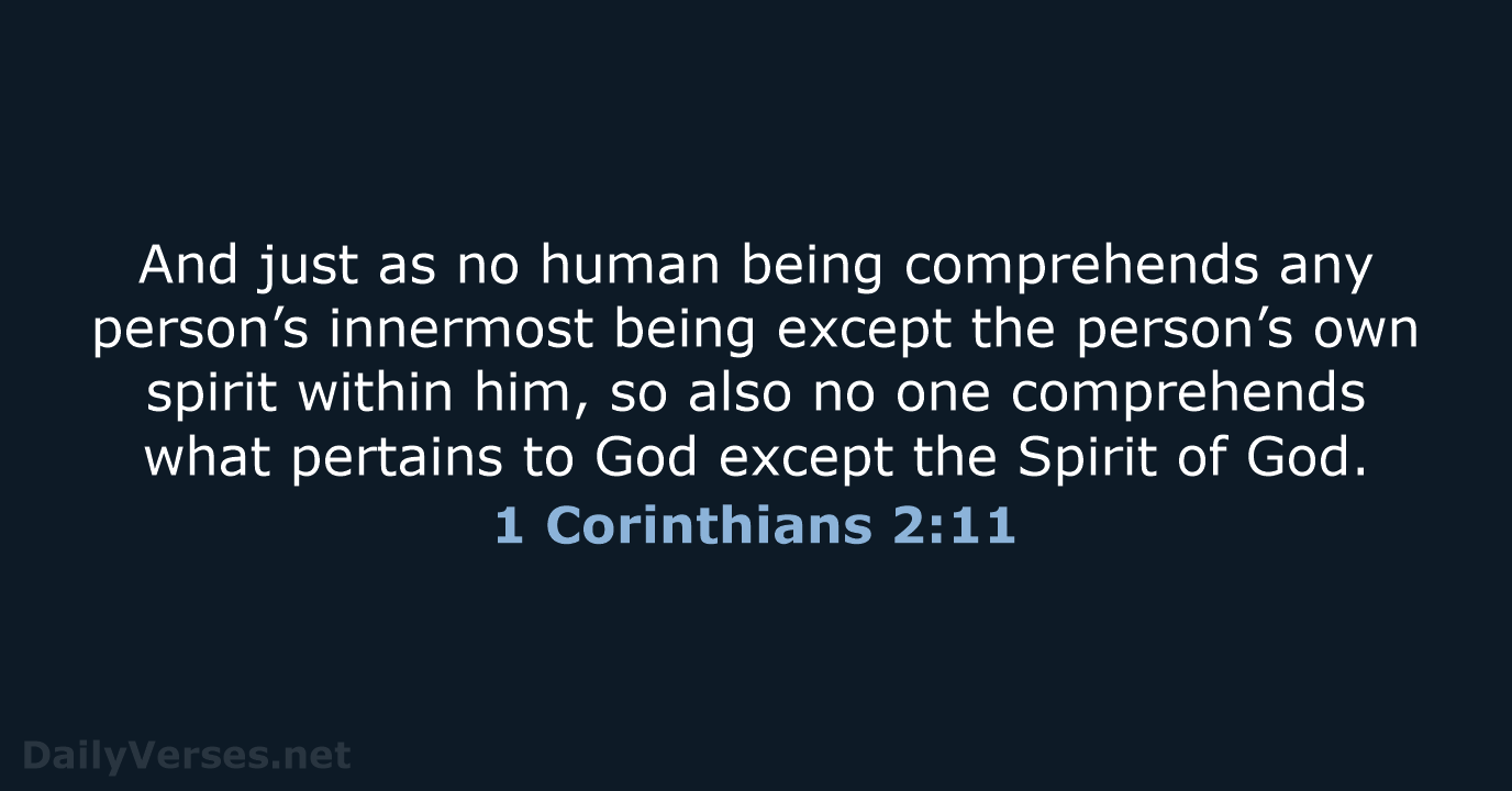 And just as no human being comprehends any person’s innermost being except… 1 Corinthians 2:11